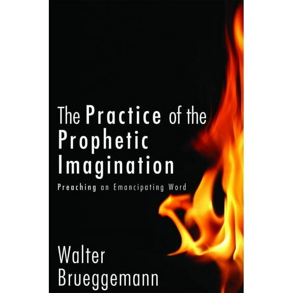 The Practice of Prophetic Imagination: Preaching an Emancipating Word, (Hardcover)