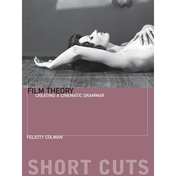 Short Cuts Film Theory: Creating a Cinematic Grammar, (Paperback)