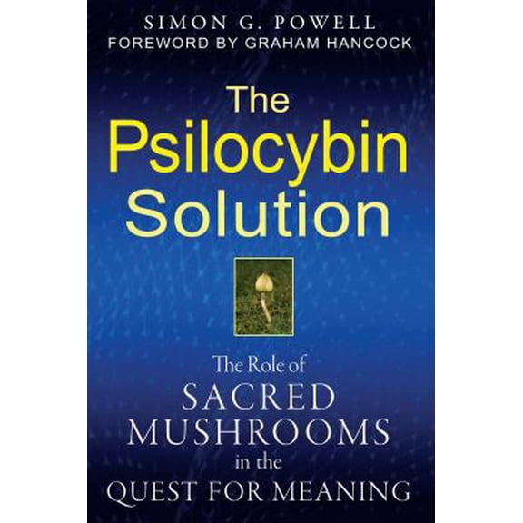 Pre-Owned The Psilocybin Solution: The Role of Sacred Mushrooms in the Quest for Meaning (Paperback) 1594774056 9781594774058