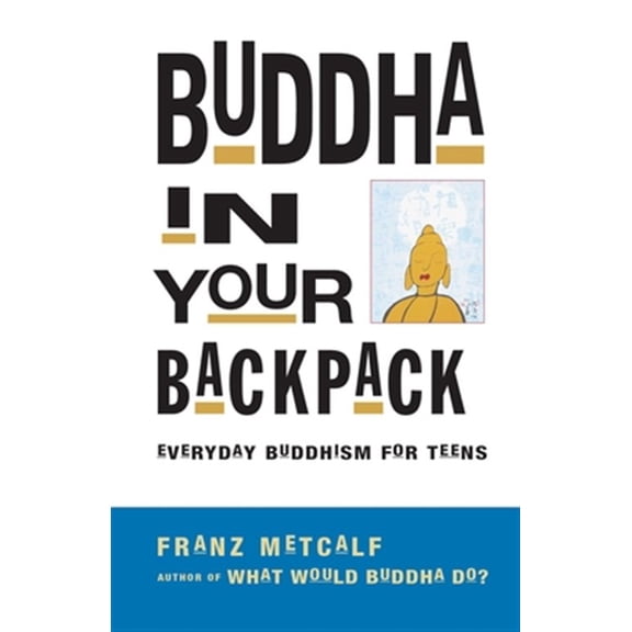 Pre-Owned Buddha in Your Backpack: Everyday Buddhism for Teens (Paperback) 1569753210 9781569753217