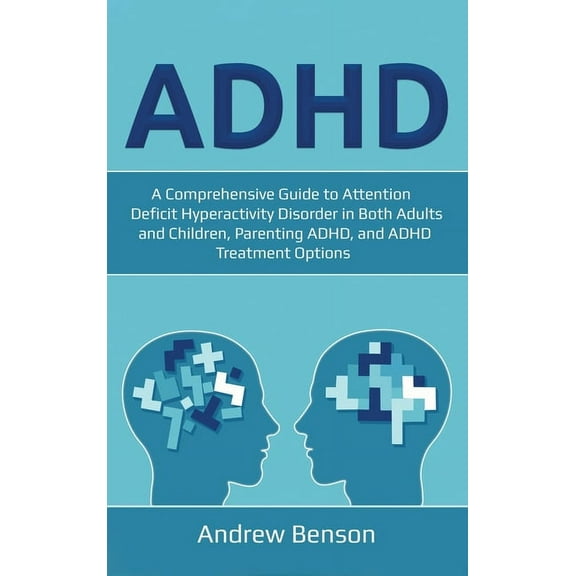 ADHD: A Comprehensive Guide to Attention Deficit Hyperactivity Disorder in Both Adults and Children, Parenting ADHD, and, (Hardcover)