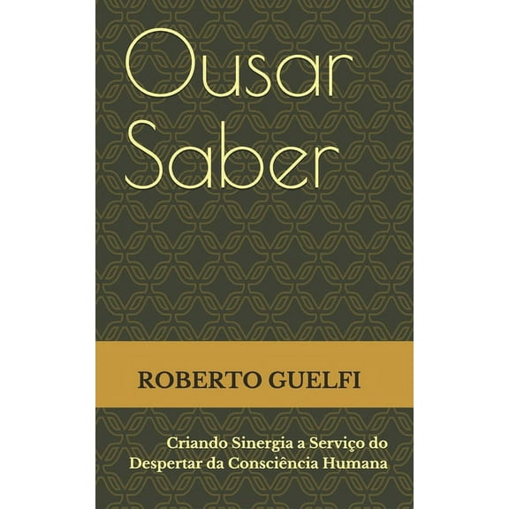 Atletas Da Evolução: Ousar Saber: Criando Sinergia a Serviço do Despertar da Consciência Humana (Paperback)