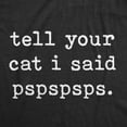 thumbnail image 2 of Mens Tell Your Cat I Said Pspspsps T Shirt Funny Pet Kitty Animal Lover Tee Graphic Tees, 2 of 7