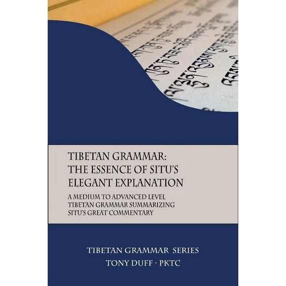 Tibetan Grammar: Tibetan Grammar: The Essence of the Elegant Explanation: A Medium to Advanced Level Grammar Text (Paperback)