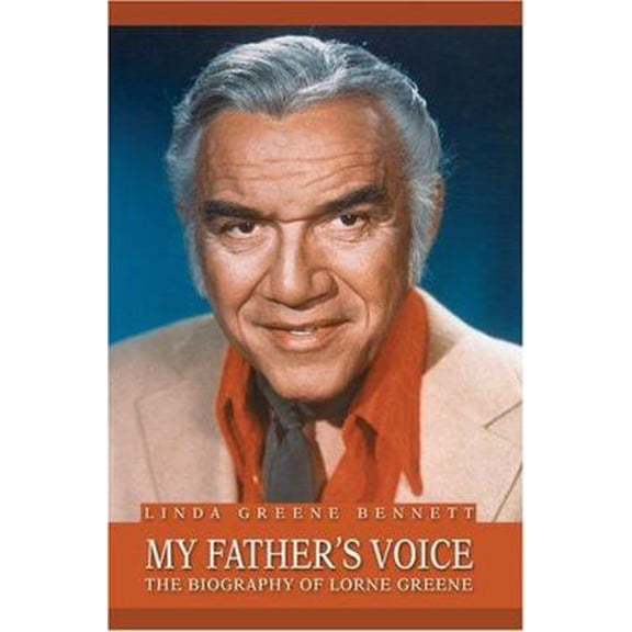 Pre-Owned My Father's Voice: The Biography of Lorne Greene (Hardcover) 059566816X 9780595668168