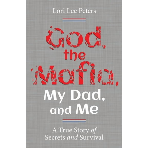 God, the Mafia, My Dad, and Me: A True Story of Secrets and Survival, (Paperback)