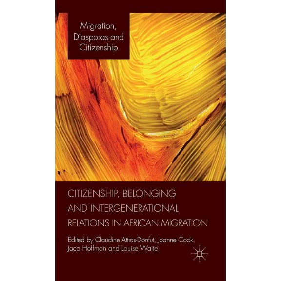 Migration, Diasporas and Citizenship Citizenship, Belonging and Intergenerational Relations in African Migration, (Hardcover)