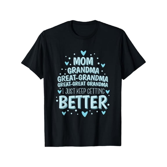 Retro Funny Great-Great Grandma T-Shirt Cute Mother's Day Gift for Women I Just Keep Getting Better Graphic Tee