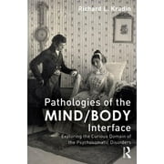 Pathologies of the Mind/Body Interface: Exploring the Curious Domain of the Psychosomatic Disorders (Paperback)