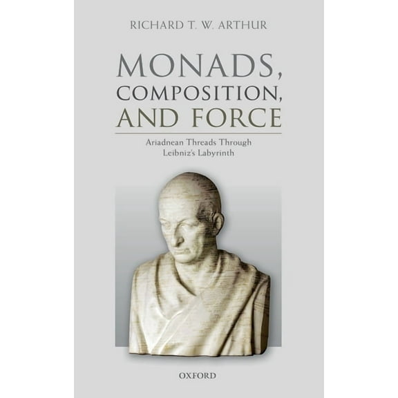 Monads, Composition, and Force: Ariadnean Threads Through Leibniz's Labyrinth, (Hardcover)