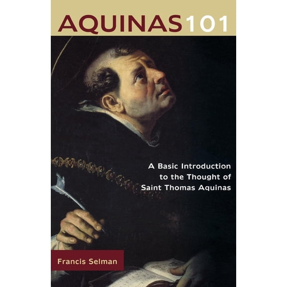 Aquinas 101: A Basic Introduction to the Thought of St. Thomas Aquinas, (Paperback)