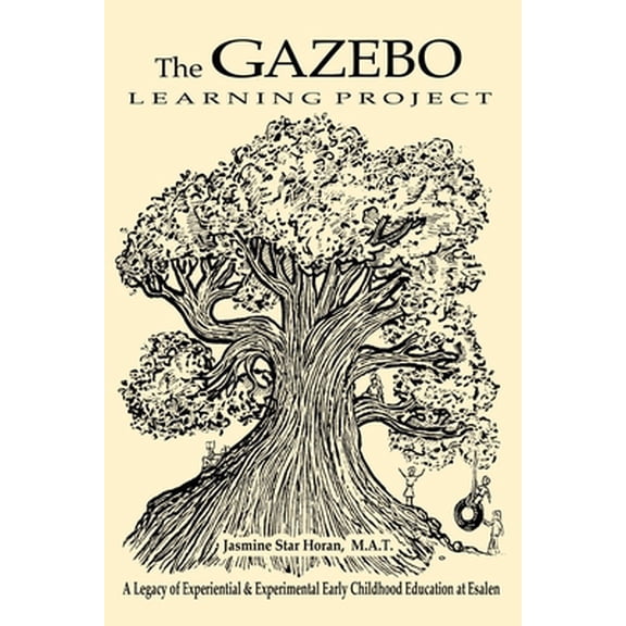 Pre-Owned The Gazebo Learning Project: A Legacy of Experiential & Experimental Early Childhood Education at Esalen (Paperback) 1734651903 9781734651904