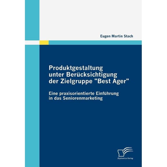 Produktgestaltung unter Berücksichtigung der Zielgruppe: Eine praxisorientierte Einführung in das Seniorenmarketing (Paperback)
