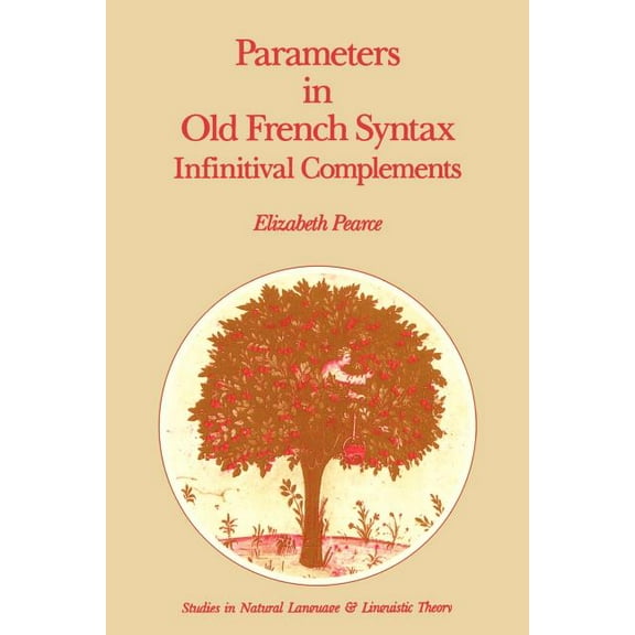 Studies in Natural Language and Linguist Parameters in Old French Syntax: Infinitival Complements: Infinitival Complements, Book 18, (Paperback)