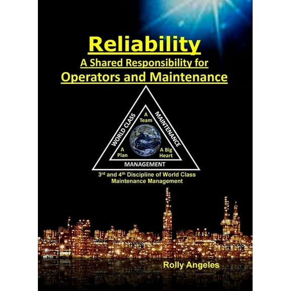 Reliability - A Shared Responsibility for Operators and Maintenance: Sequel on World Class Maintenance Management - The , (Hardcover)