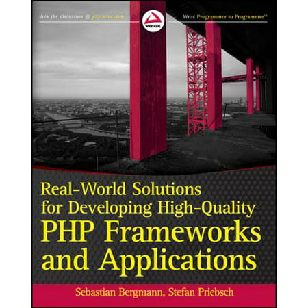 Real-World Solutions for Developing High-Quality PHP Frameworks and Applications -