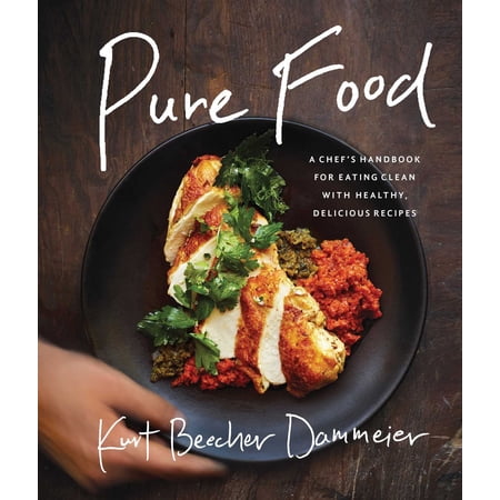 Pre-Owned Pure Food: A Chef s Handbook for Eating Clean with Healthy Delicious Recipes (Hardcover) 1942952171 9781942952176