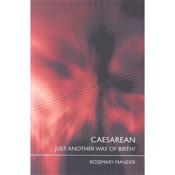 Caesarean: Just Another Way of Birth?, (Paperback)