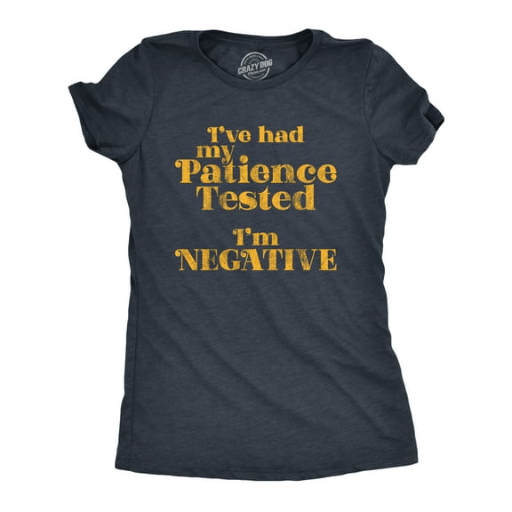 Womens I've Had My Patience Tested I'm Negative T Shirt Funny Sarcastic Graphic Novelty Tee Womens Graphic Tees