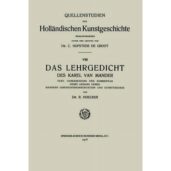 Quellenstudien Zur HollÃ¤ndischen Kunstge Das Lehrgedicht Des Karel Van Mander: Text, Uebersetzung Und Kommentar Nebst Anhang Ueber Manders Geschichtskonstruktion, (Paperback)