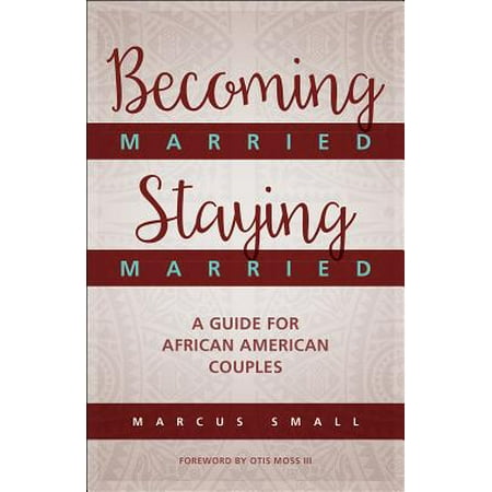 Becoming Married, Staying Married : A Guide for African American