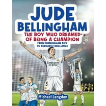 He Boy Who Dreamed of Being a Champion Jude Bellingham - The Boy Who Dreamed Of Being A Champion: From Birmingham Boy To Bernabéu Brilliance - A soccer book fo, (Paperback)