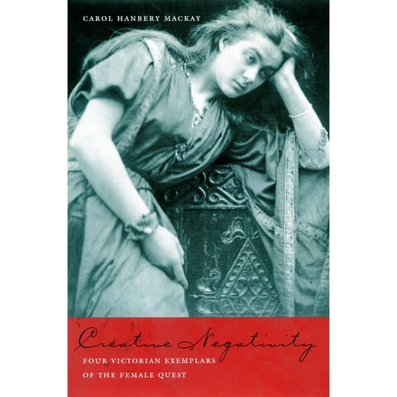 Creative Negativity : Four Victorian Exemplars of the Female Quest (Hardcover)