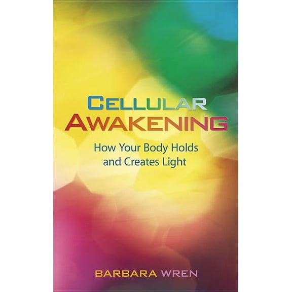 Cellular Awakening: How Your Body Holds and Creates Light, (Paperback)