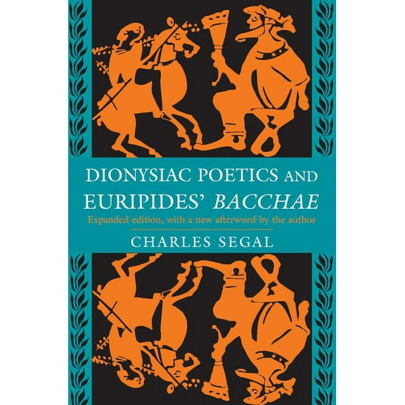 Dionysiac Poetics and Euripides' Bacchae: Expanded Edition, (Paperback)