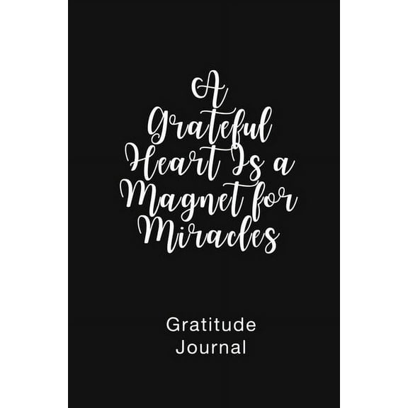 A Grateful Heart Is a Magnet for Miracles Gratitude Journal: Daily Gratitude Book for Mental Health, (Paperback)