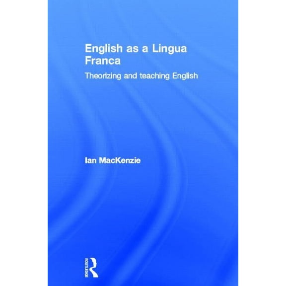 English as a Lingua Franca: Theorizing and teaching English, (Hardcover)