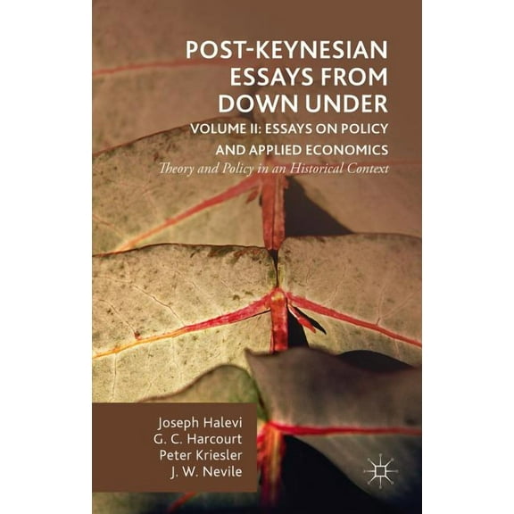 Post-Keynesian Essays from Down Under Volume II: Essays on Policy and Applied Economics: Theory and Policy in an Histori, (Hardcover)