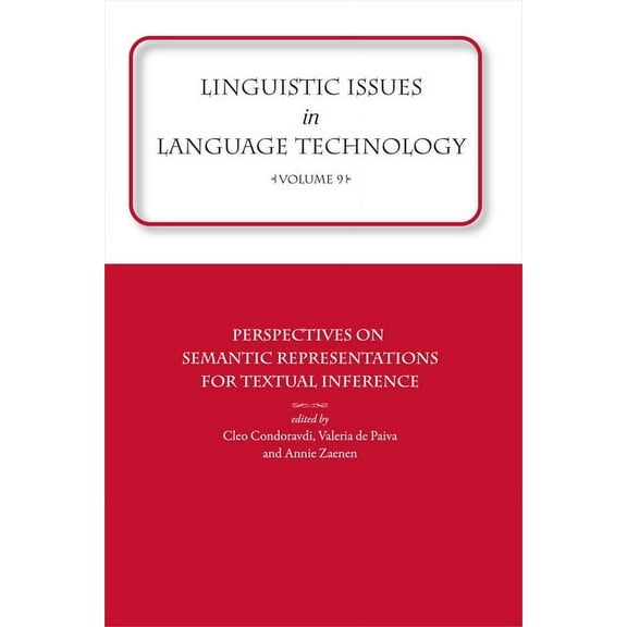 Linguistic Issues in Language Technology Vol 9 : Perspectives on Semantic Representations for Textual Inference (Paperback)