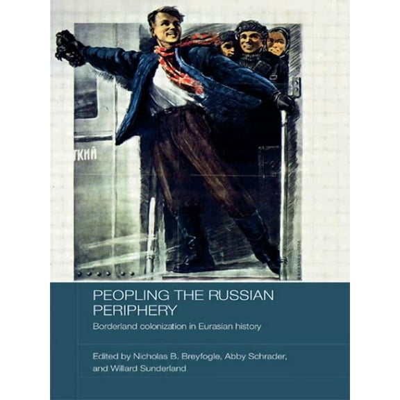 Basees/Routledge Russian and East Europe Peopling the Russian Periphery: Borderland Colonization in Eurasian History, (Paperback)