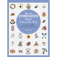 thumbnail image 2 of Almost Everything How to Embroider Almost Every Cute Thing: A Sourcebook of 550 Motifs + Beginner Stitch Tutorials, (Paperback), 2 of 2