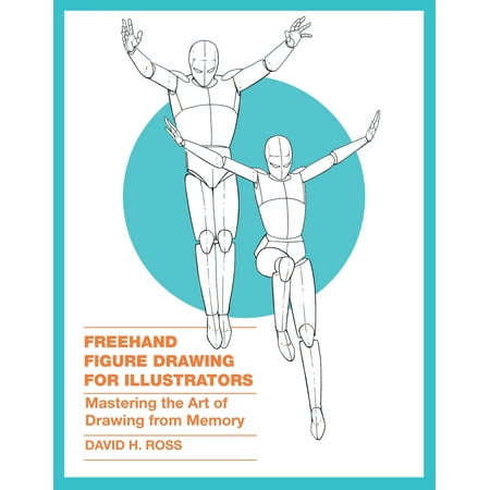 Freehand Figure Drawing for Illustrators : Mastering the Art of Drawing from