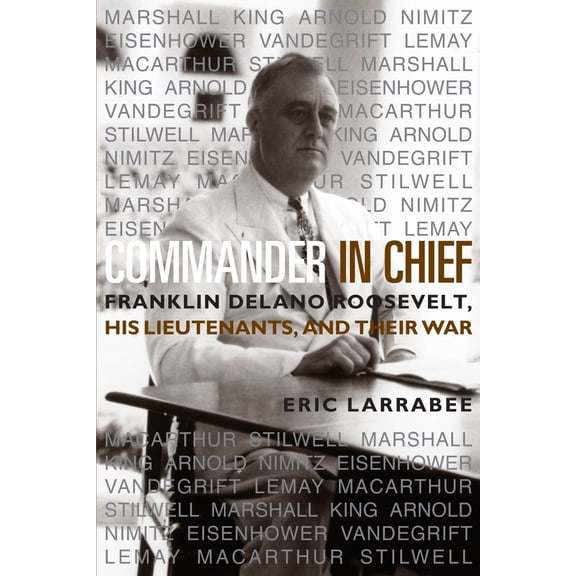 Pre-Owned Commander in Chief: Franklin Delano Roosevelt, His Lieutenants and Their War (Paperback) 1591144558 9781591144557