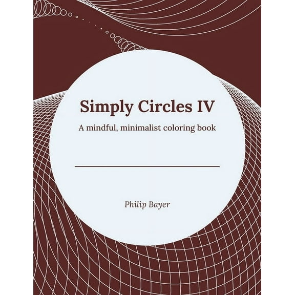 Simply Coloring Books Simply Circles IV: A mindful, minimalist coloring book, (Paperback)