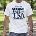 thumbnail image 4 of I Got To Second Base With A TSA Screener T-Shirt – Travel Humor – Unisex Adult Apparel, 4 of 6