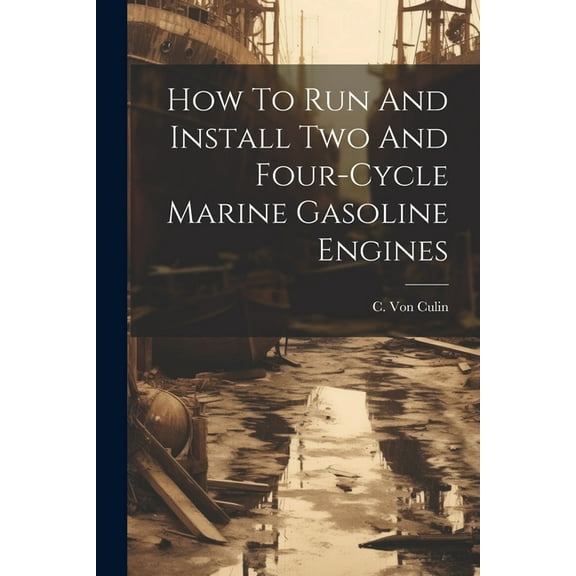 How To Run And Install Two And Four-cycle Marine Gasoline Engines (Paperback)