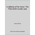 thumbnail image 1 of Pre-Owned in defence of her honor: The Tillie Smith murder case, 9780966278934, 0966278933, Paperback, First Edition edition, 1 of 1