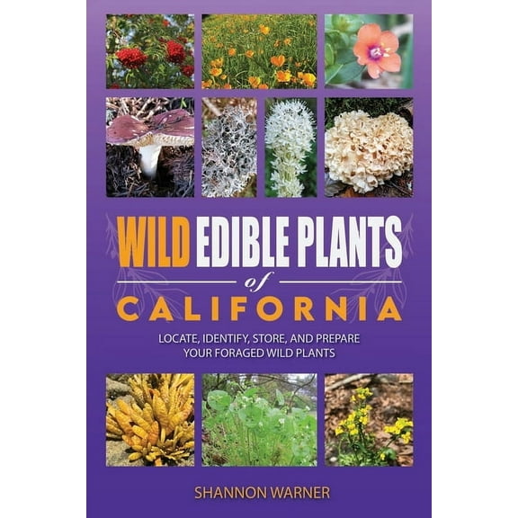 Forage and Feast Series: Comprehensive G Wild Edible Plants of California: Locate, Identify, Store, and Prepare your Foraged Finds, (Paperback)
