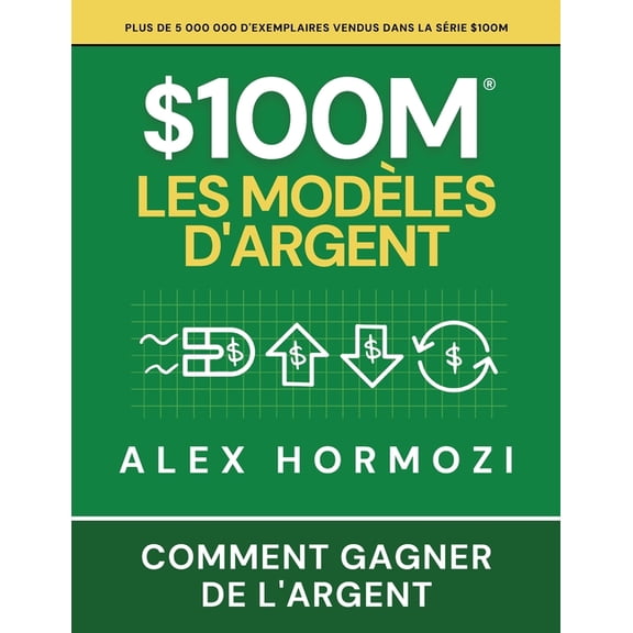 $100M Les ModÃ¨les d'Argent: Comment gagner de l'argent, (Paperback)
