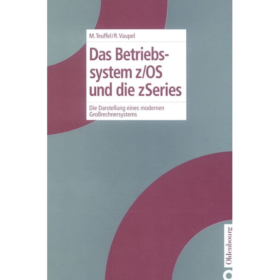 Das Betriebssystem Z/OS Und Die Zseries: Die Darstellung Eines Modernen Großrechnersystems, (Hardcover)