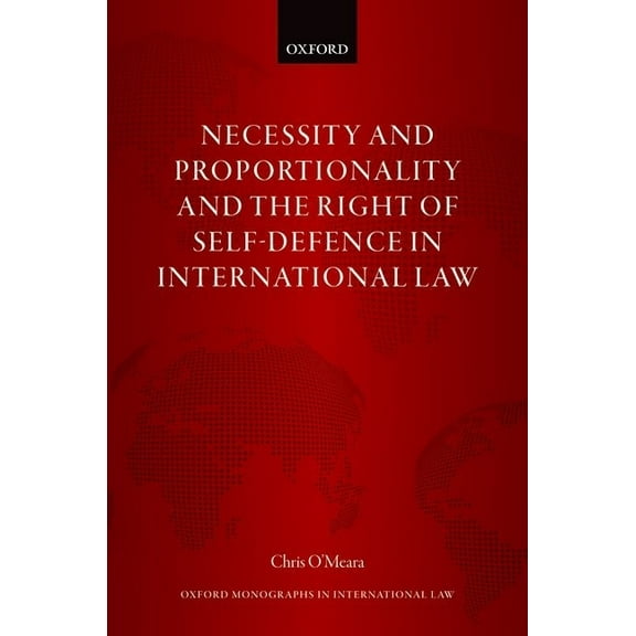 Oxford Monographs in International Law Necessity and Proportionality and the Right of Self-Defence in International Law, (Hardcover)