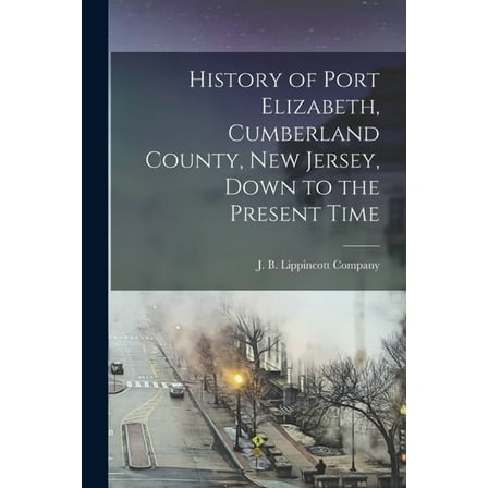 History of Port Elizabeth, Cumberland County, New Jersey, Down to the Present Time (Paperback)
