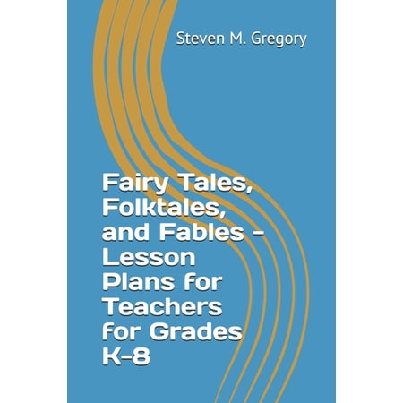 Fairy Tales, Folktales, and Fables - Lesson Plans for Teachers for Grades K-8, (Paperback)