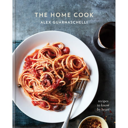 The Home Cook: Recipes to Know by Heart (Best Things To Cook On The Grill)