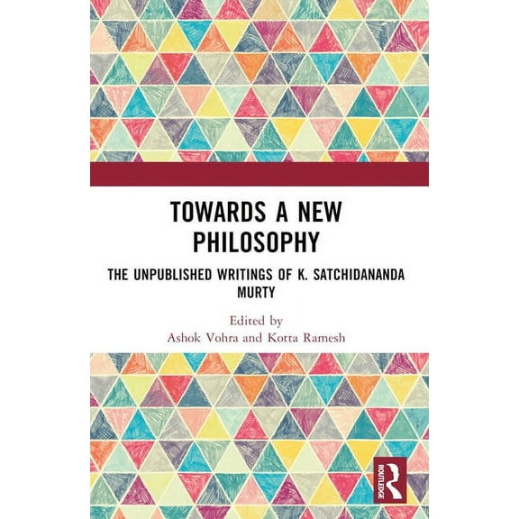 Towards a New Philosophy: The Unpublished Writings of K. Satchidananda Murty, (Paperback)