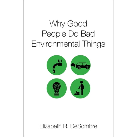 Why Good People Do Bad Environmental Things, (Paperback)